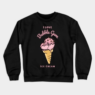 I Love Bubble Gum Ice Cream Crewneck Sweatshirt